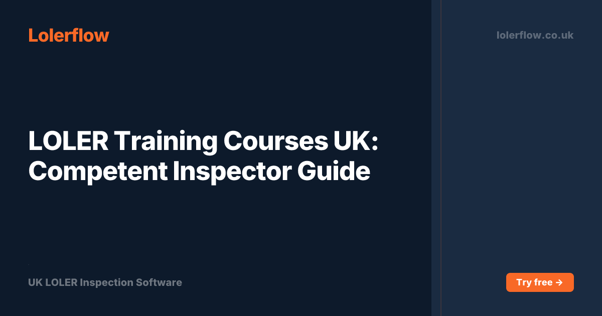 LOLER Training Courses UK: Competent Inspector Guide | Lolerflow